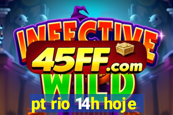 pt rio 14h hoje